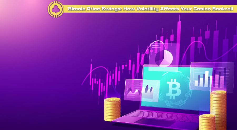 Bitcoin Price Swings: How Volatility Affects Your Casino Bankroll