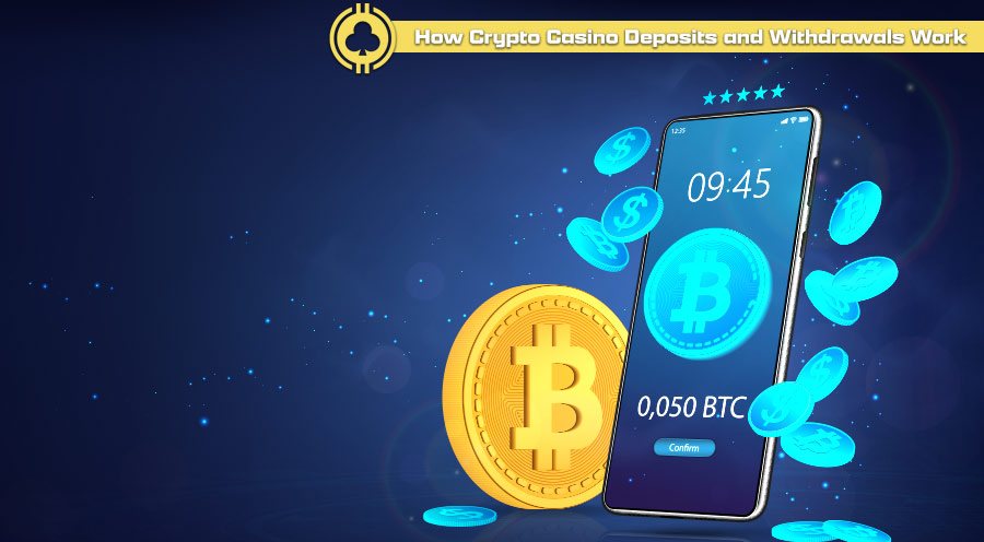 How Crypto Casino Deposits and Withdrawals Work